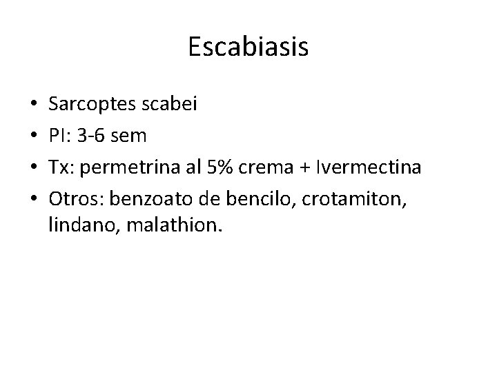 Escabiasis • • Sarcoptes scabei PI: 3 -6 sem Tx: permetrina al 5% crema