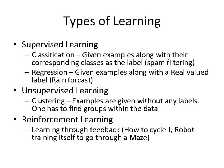 Types of Learning • Supervised Learning – Classification – Given examples along with their