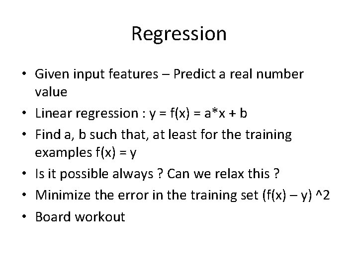 Regression • Given input features – Predict a real number value • Linear regression