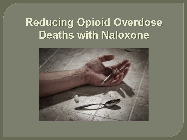 Reducing Opioid Overdose Deaths with Naloxone 