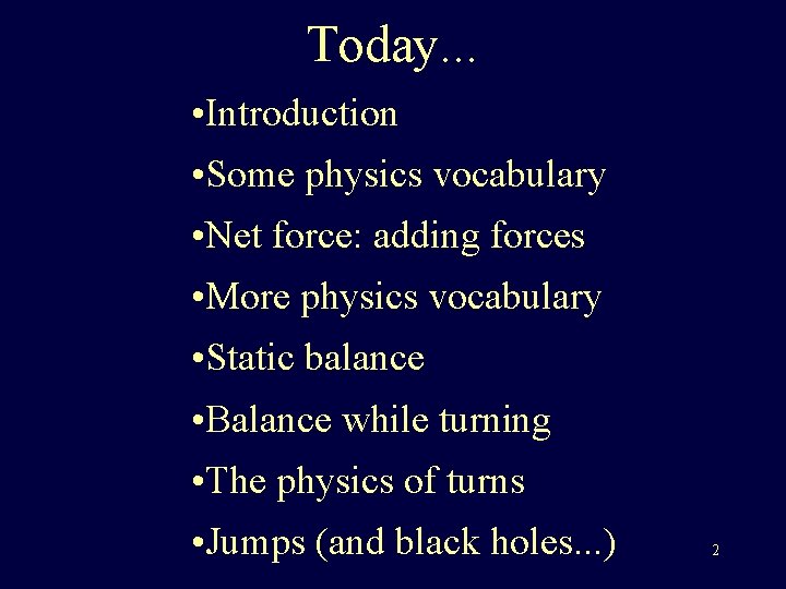 Today. . . • Introduction • Some physics vocabulary • Net force: adding forces