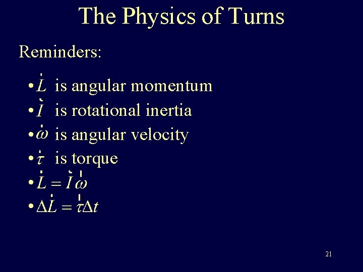The Physics of Turns Reminders: • • • is angular momentum is rotational inertia The Physics of Turns Reminders: • • • is angular momentum is rotational inertia