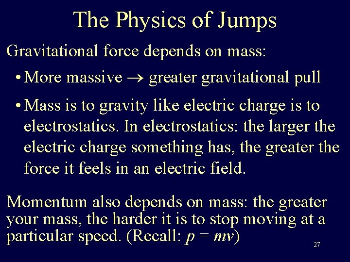 The Physics of Jumps Gravitational force depends on mass: • More massive greater gravitational The Physics of Jumps Gravitational force depends on mass: • More massive greater gravitational