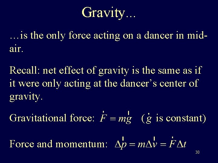 Gravity. . . …is the only force acting on a dancer in midair. Recall: