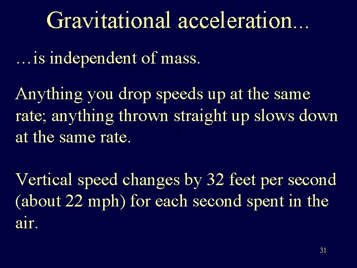 Gravitational acceleration. . . …is independent of mass. Anything you drop speeds up at