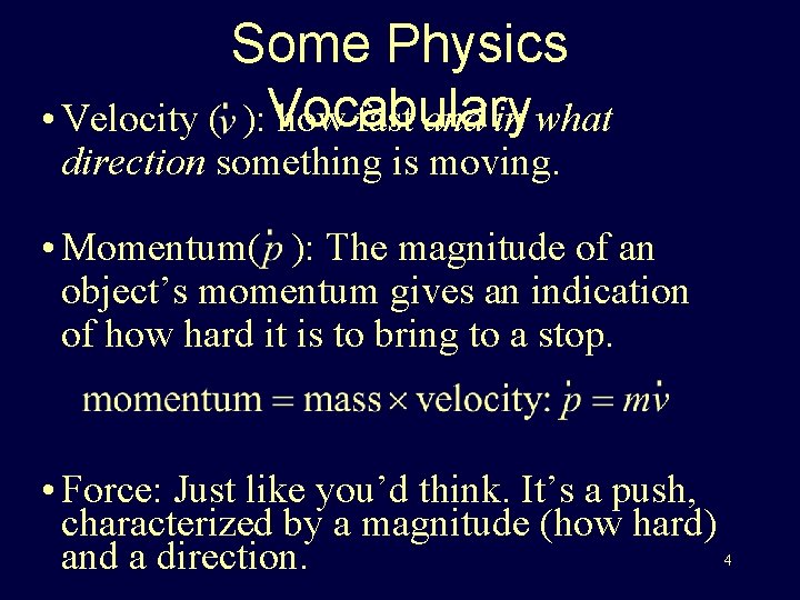 Some Physics • Velocity ( ): Vocabulary how fast and in what direction something