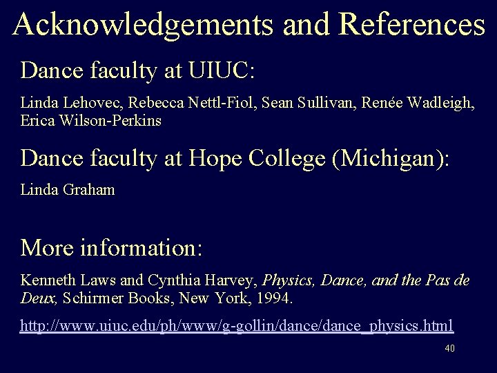 Acknowledgements and References Dance faculty at UIUC: Linda Lehovec, Rebecca Nettl-Fiol, Sean Sullivan, Renée