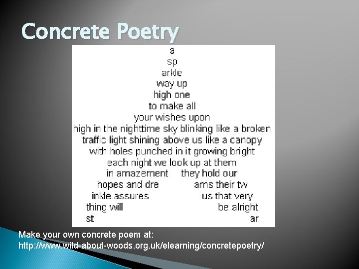 Concrete Poetry Make your own concrete poem at: http: //www. wild-about-woods. org. uk/elearning/concretepoetry/ 