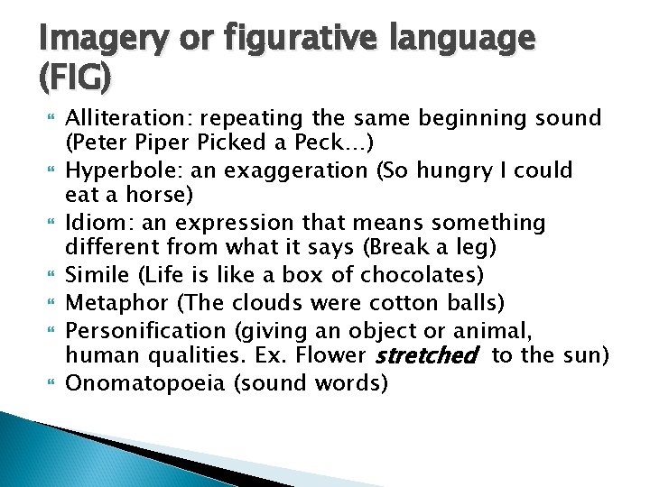 Imagery or figurative language (FIG) Alliteration: repeating the same beginning sound (Peter Piper Picked