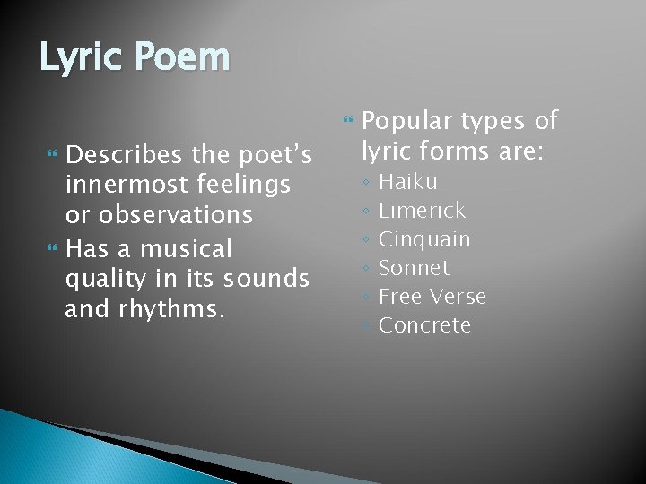 Lyric Poem Describes the poet’s innermost feelings or observations Has a musical quality in