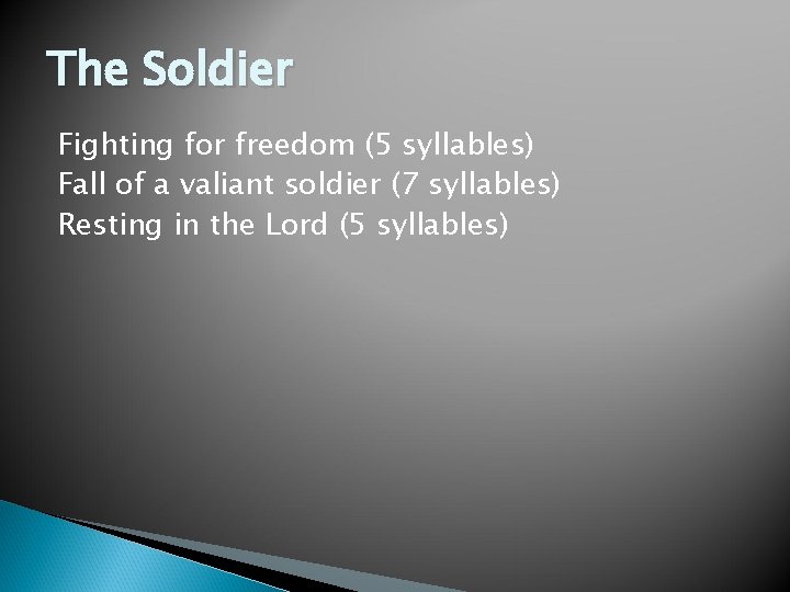 The Soldier Fighting for freedom (5 syllables) Fall of a valiant soldier (7 syllables)