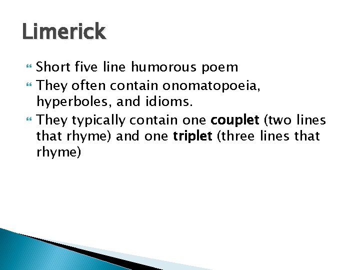 Limerick Short five line humorous poem They often contain onomatopoeia, hyperboles, and idioms. They