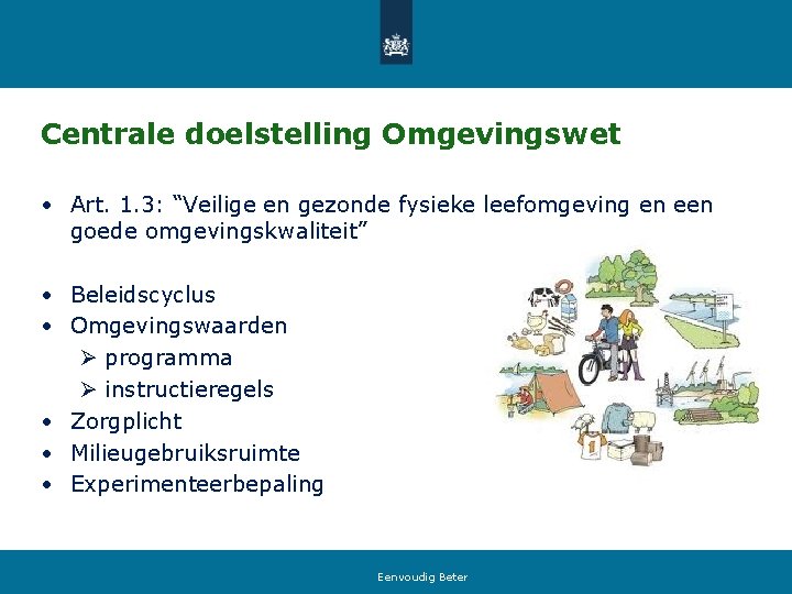 Centrale doelstelling Omgevingswet • Art. 1. 3: “Veilige en gezonde fysieke leefomgeving en een