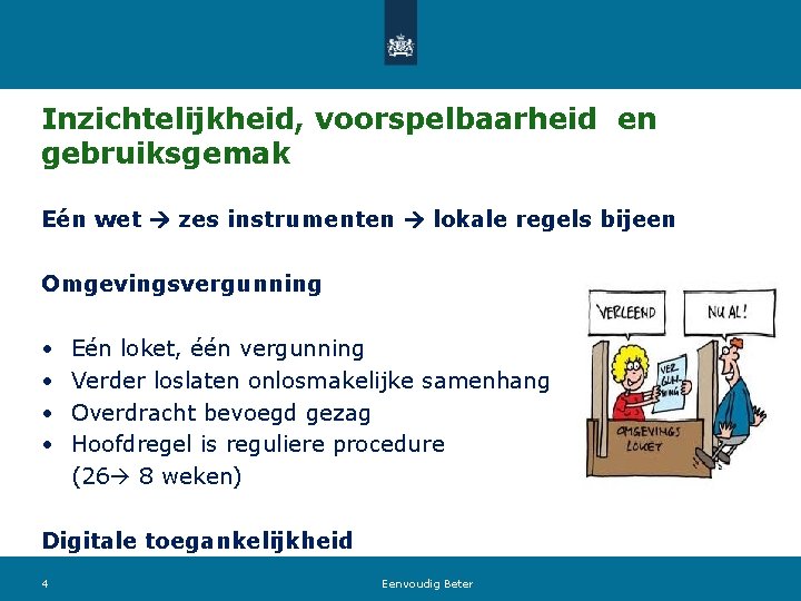 Inzichtelijkheid, voorspelbaarheid en gebruiksgemak Eén wet zes instrumenten lokale regels bijeen Omgevingsvergunning • •