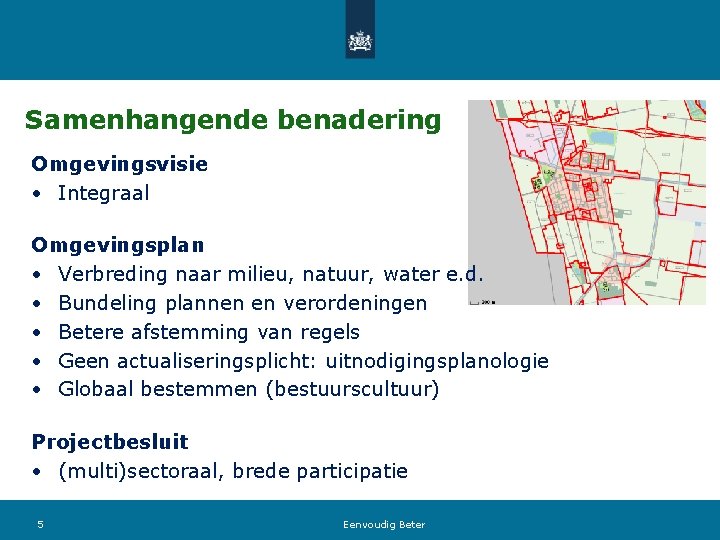 Samenhangende benadering Omgevingsvisie • Integraal Omgevingsplan • Verbreding naar milieu, natuur, water e. d.