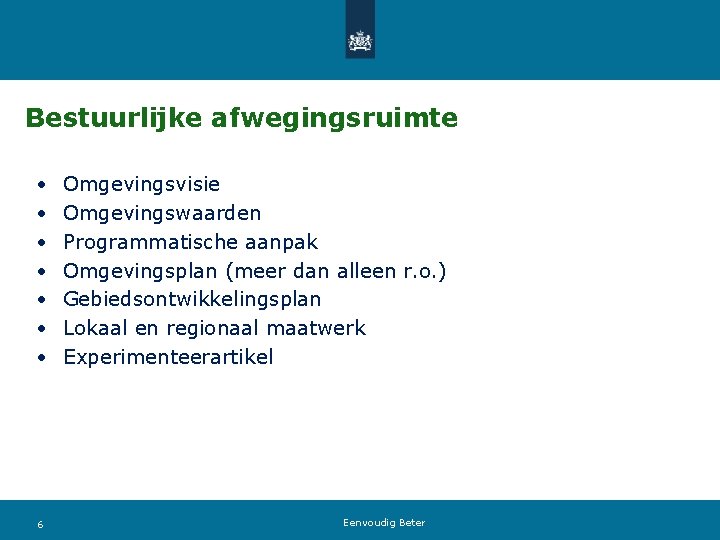 Bestuurlijke afwegingsruimte • • 6 Omgevingsvisie Omgevingswaarden Programmatische aanpak Omgevingsplan (meer dan alleen r.