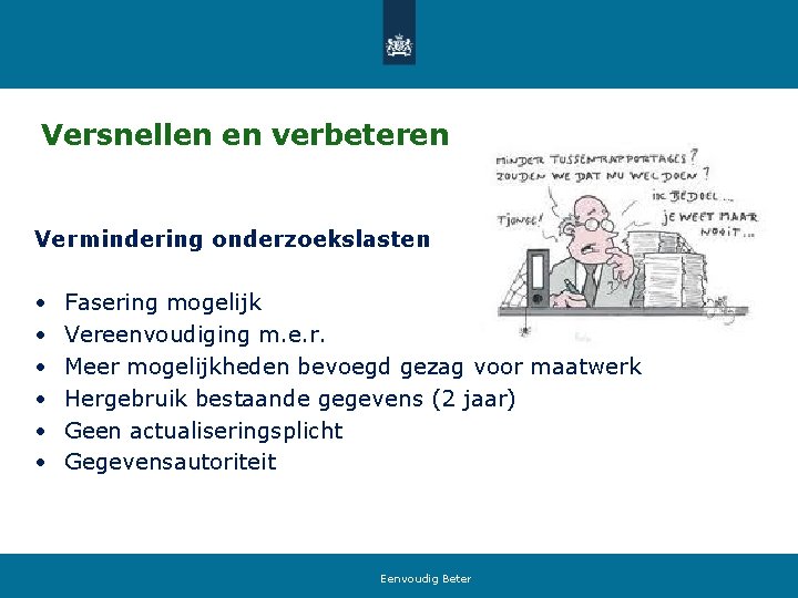 Versnellen en verbeteren Vermindering onderzoekslasten • • • Fasering mogelijk Vereenvoudiging m. e. r.