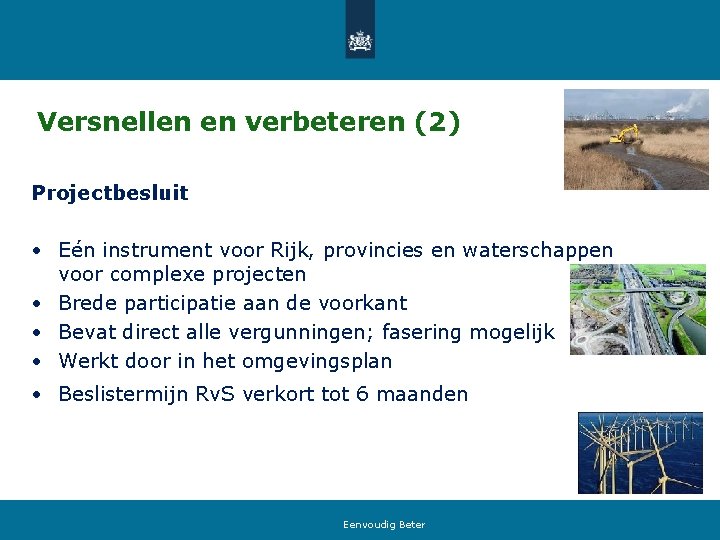Versnellen en verbeteren (2) Projectbesluit • Eén instrument voor Rijk, provincies en waterschappen voor