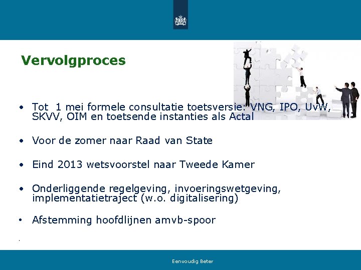 Vervolgproces • Tot 1 mei formele consultatie toetsversie: VNG, IPO, Uv. W, SKVV, OIM