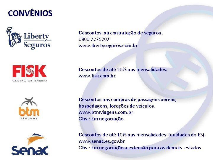 CONVÊNIOS Descontos na contratação de seguros. 0800 7275207 www. ibertyseguros. com. br Descontos de