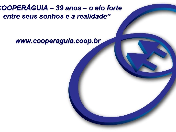 COOPERÁGUIA – 39 anos – o elo forte entre seus sonhos e a realidade”