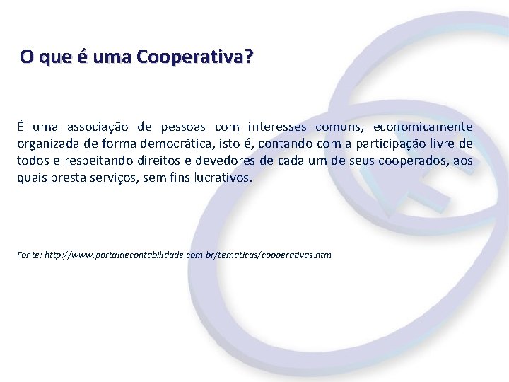 O que é uma Cooperativa? É uma associação de pessoas com interesses comuns, economicamente