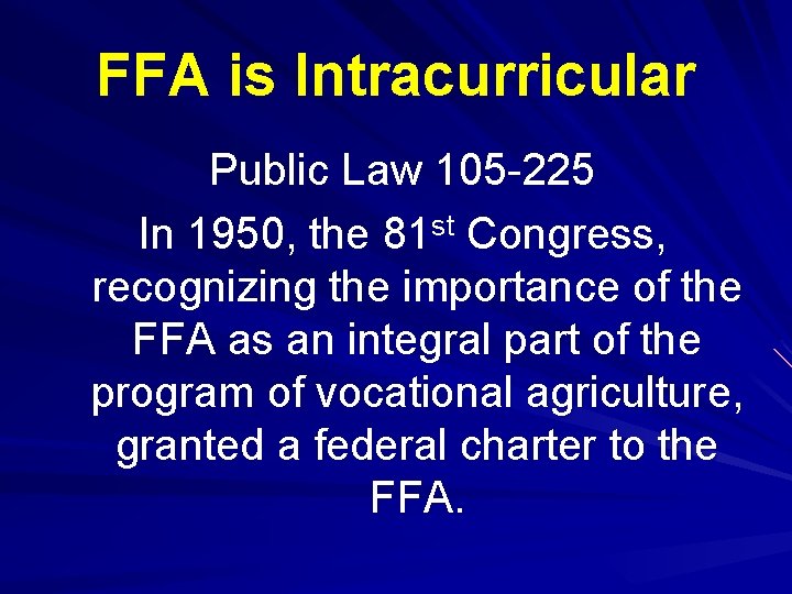 FFA is Intracurricular Public Law 105 -225 In 1950, the 81 st Congress, recognizing