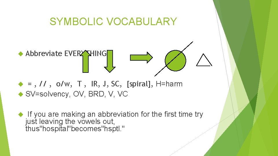 SYMBOLIC VOCABULARY Abbreviate EVERYTHING! = , // , o/w, T , IR, J, SC,