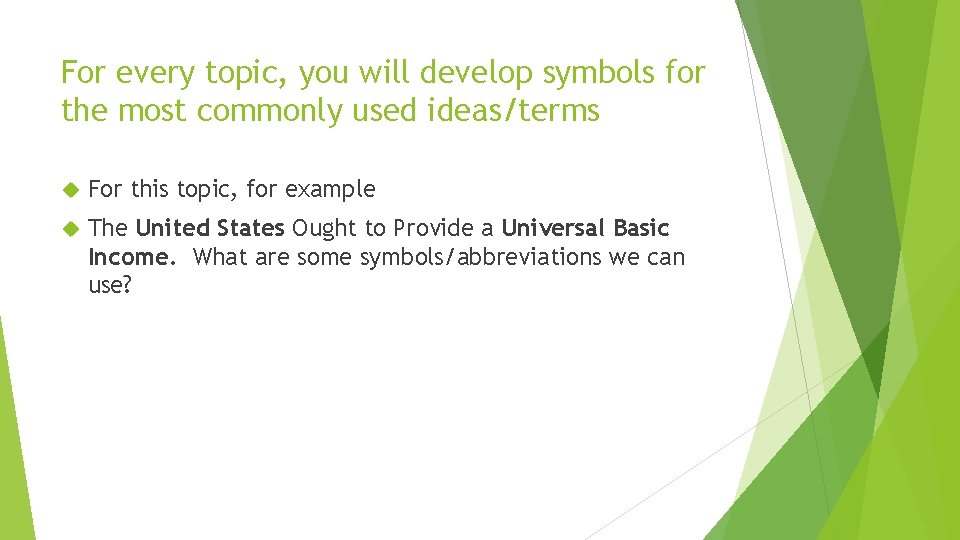 For every topic, you will develop symbols for the most commonly used ideas/terms For