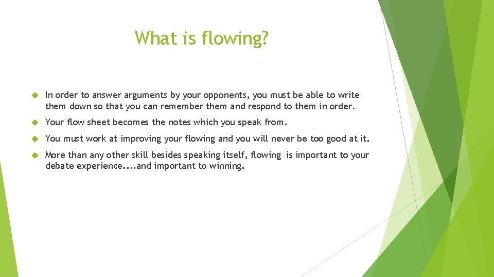 What is flowing? In order to answer arguments by your opponents, you must be