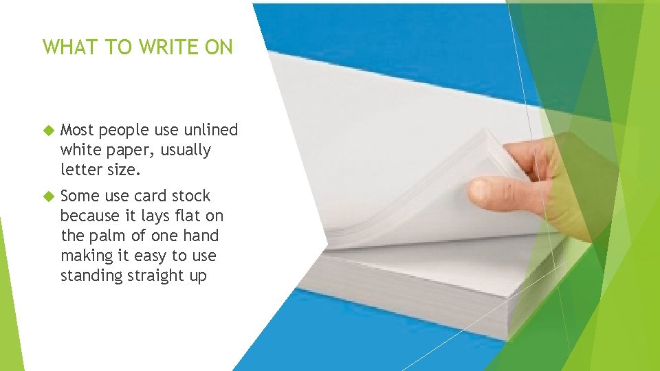 WHAT TO WRITE ON Most people use unlined white paper, usually letter size. Some