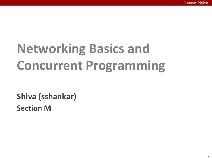 Carnegie Mellon Networking Basics and Concurrent Programming Shiva (sshankar) Section M 1 