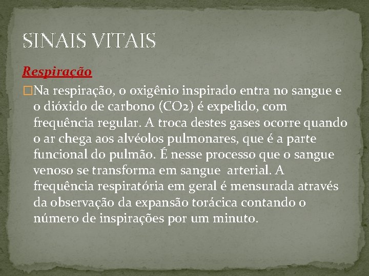 SINAIS VITAIS Respiração �Na respiração, o oxigênio inspirado entra no sangue e o dióxido