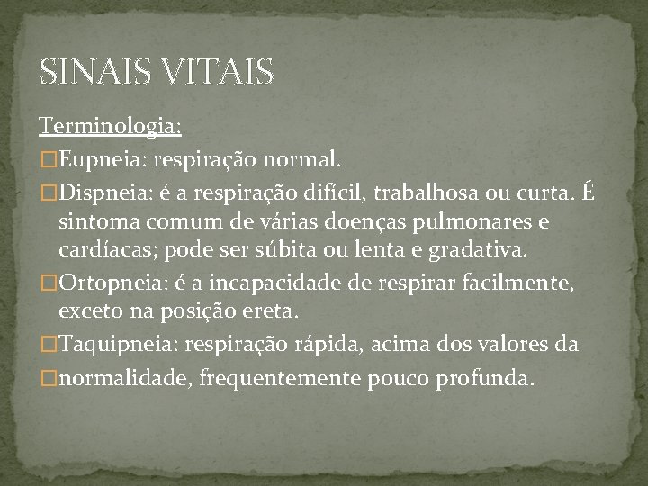 SINAIS VITAIS Terminologia: �Eupneia: respiração normal. �Dispneia: é a respiração difícil, trabalhosa ou curta.