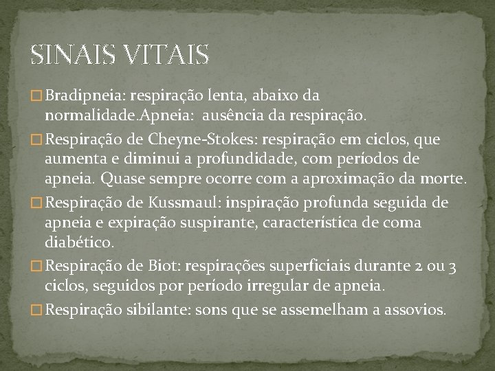 SINAIS VITAIS � Bradipneia: respiração lenta, abaixo da normalidade. Apneia: ausência da respiração. �