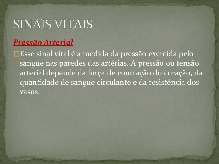 SINAIS VITAIS Pressão Arterial �Esse sinal vital é a medida da pressão exercida pelo