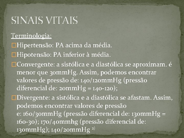 SINAIS VITAIS Terminologia: �Hipertensão: PA acima da média. �Hipotensão: PA inferior à média. �Convergente: