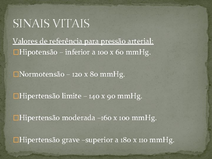 SINAIS VITAIS Valores de referência para pressão arterial: �Hipotensão – inferior a 100 x