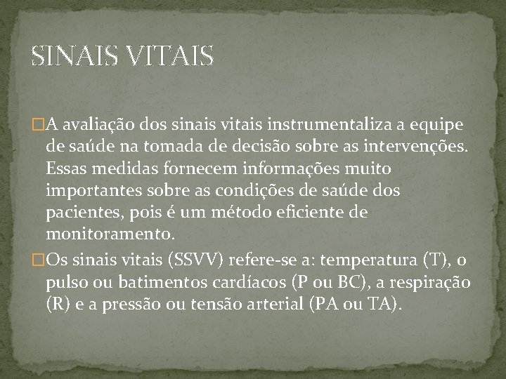 SINAIS VITAIS �A avaliação dos sinais vitais instrumentaliza a equipe de saúde na tomada