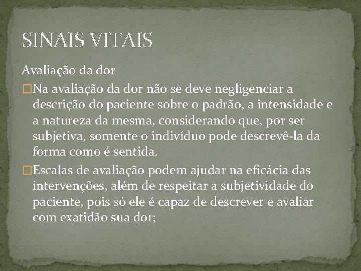 SINAIS VITAIS Avaliação da dor �Na avaliação da dor não se deve negligenciar a