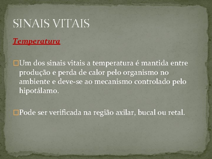 SINAIS VITAIS Temperatura �Um dos sinais vitais a temperatura é mantida entre produção e