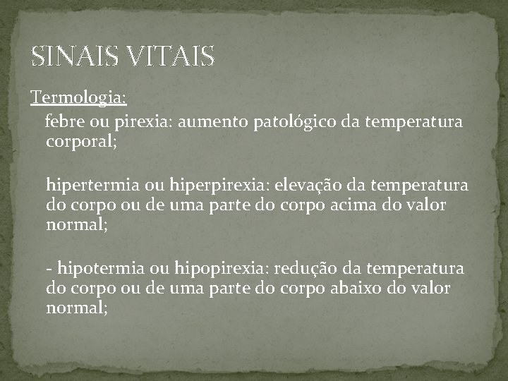 SINAIS VITAIS Termologia: febre ou pirexia: aumento patológico da temperatura corporal; hipertermia ou hiperpirexia: