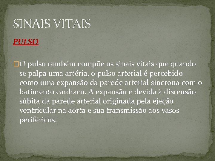 SINAIS VITAIS PULSO �O pulso também compõe os sinais vitais que quando se palpa