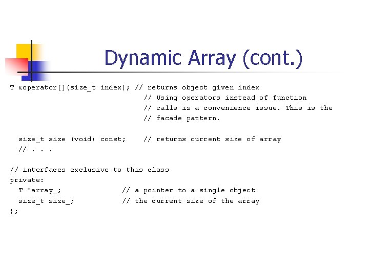 Dynamic Array (cont. ) T &operator[](size_t index); // returns object given index // Using