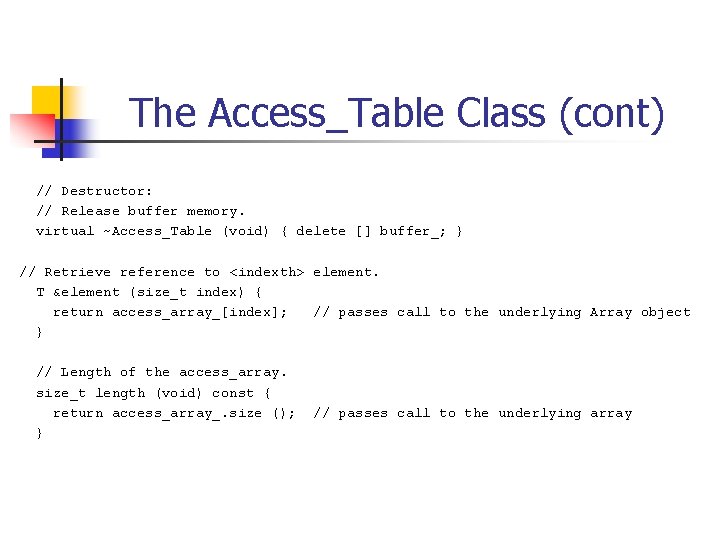 The Access_Table Class (cont) // Destructor: // Release buffer memory. virtual ~Access_Table (void) {