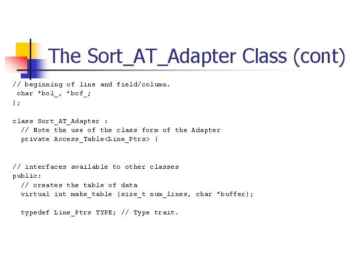 The Sort_AT_Adapter Class (cont) // beginning of line and field/column. char *bol_, *bof_; };