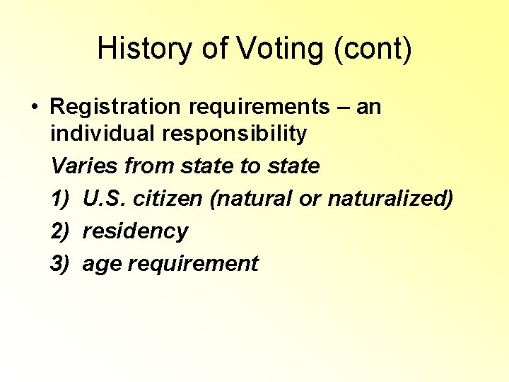 History of Voting (cont) • Registration requirements – an individual responsibility Varies from state History of Voting (cont) • Registration requirements – an individual responsibility Varies from state
