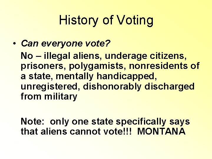 History of Voting • Can everyone vote? No – illegal aliens, underage citizens, prisoners, History of Voting • Can everyone vote? No – illegal aliens, underage citizens, prisoners,