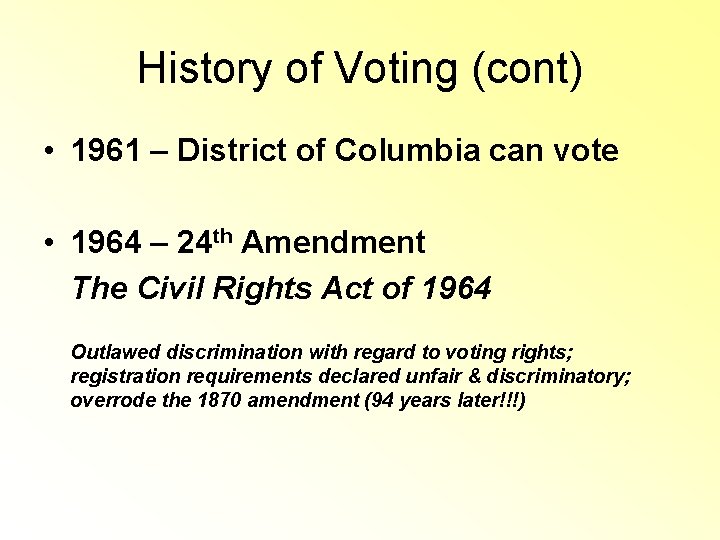 History of Voting (cont) • 1961 – District of Columbia can vote • 1964 History of Voting (cont) • 1961 – District of Columbia can vote • 1964