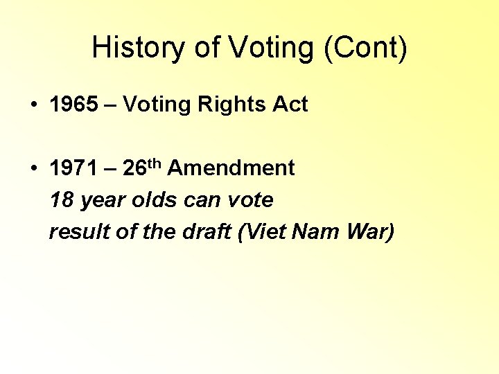 History of Voting (Cont) • 1965 – Voting Rights Act • 1971 – 26 History of Voting (Cont) • 1965 – Voting Rights Act • 1971 – 26